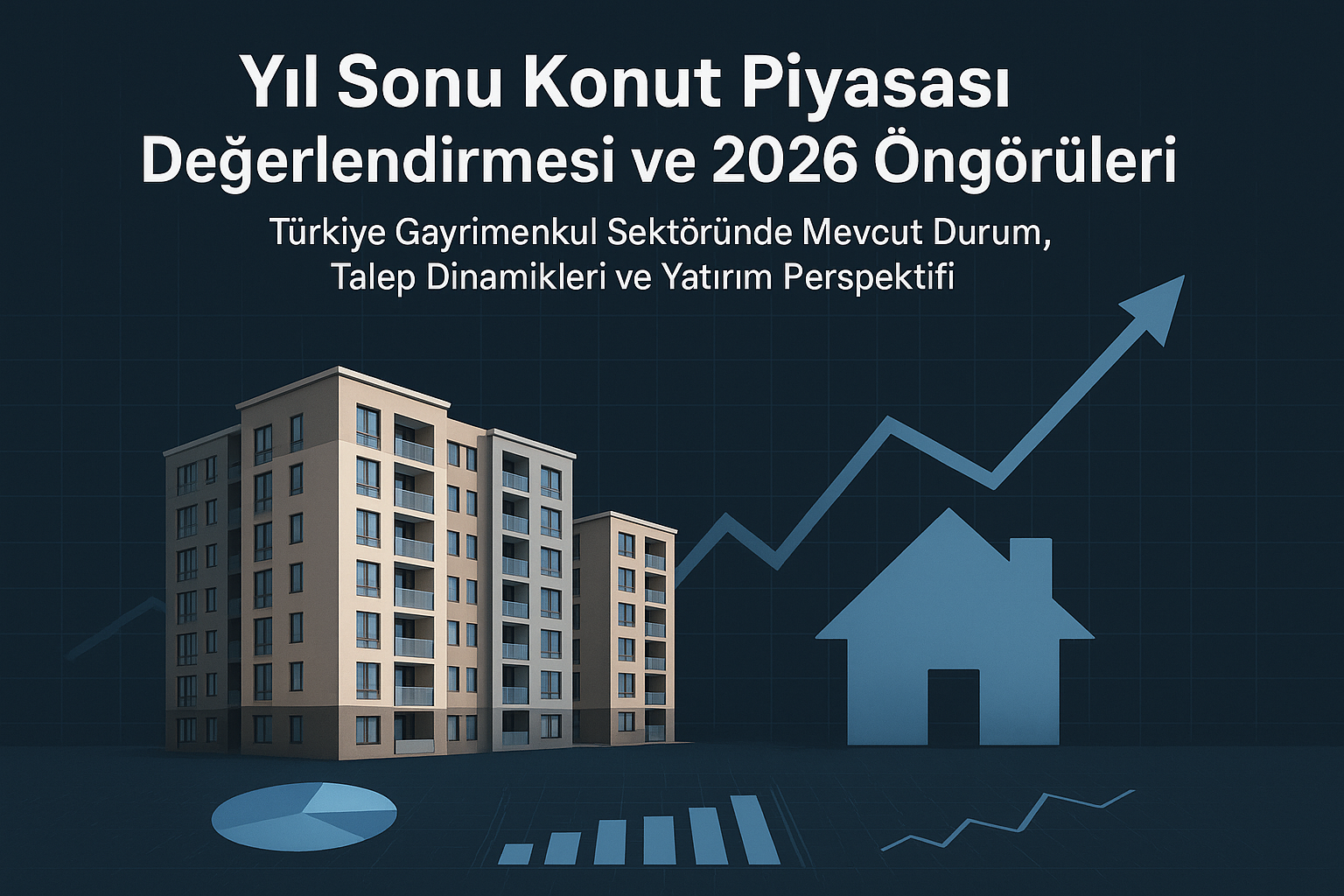 Y�l Sonu Konut Piyasas� De�erlendirmesi ve 2026 �ng�r�leri